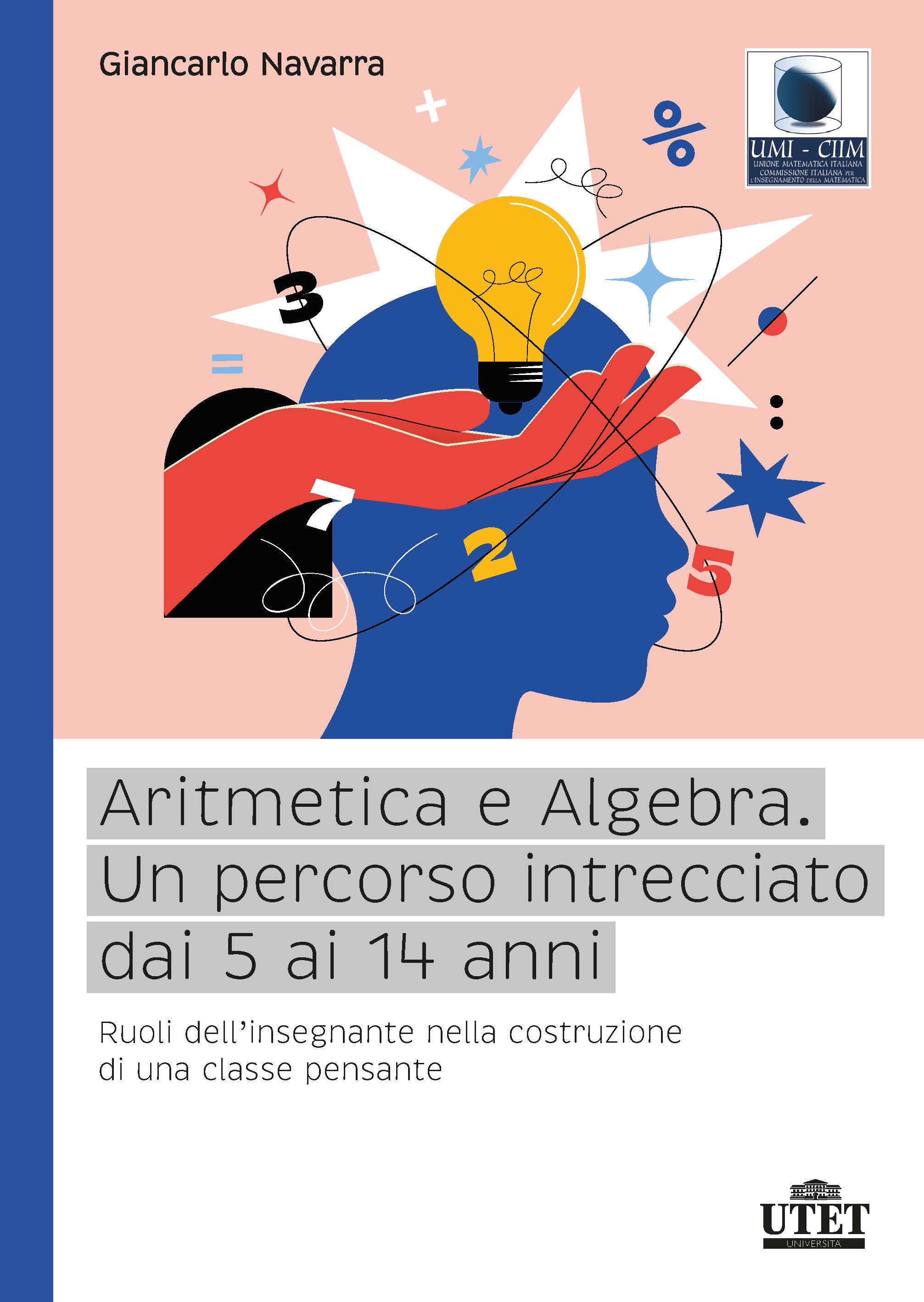 Aritmetica e Algebra. Un percorso intrecciato dai 5 ai 14 anni