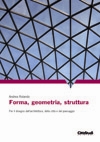 Forma, geometria, struttura Forma, geometria, struttura