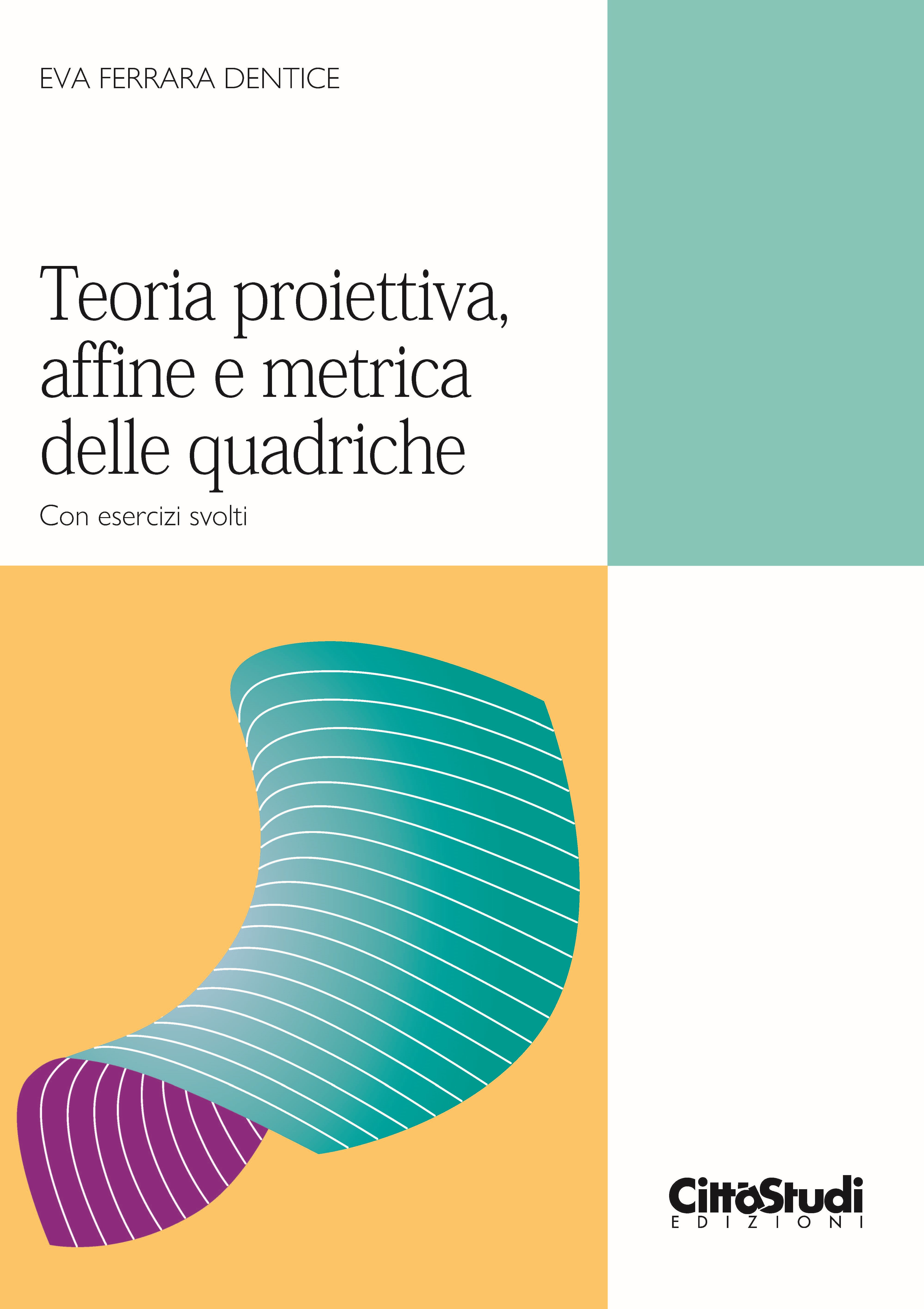 Teoria proiettiva, affine e metrica delle quadriche Teoria proiettiva, affine e metrica delle quadriche